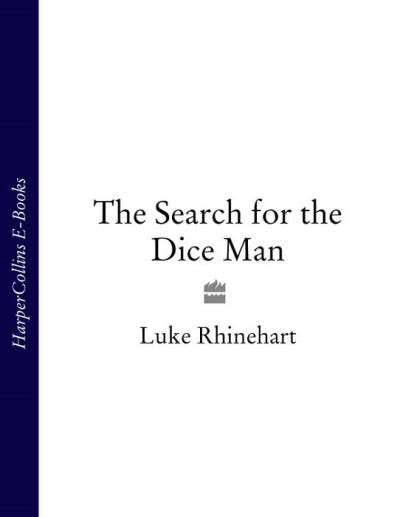 Книга The Search for the Dice Man (Luke  Rhinehart)