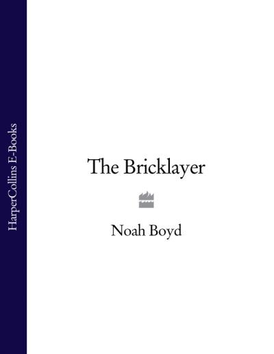 Книга The Bricklayer (Noah  Boyd)