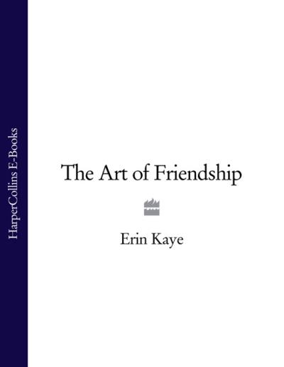 Книга The Art of Friendship (Erin Kaye)