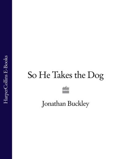 Книга So He Takes the Dog (Jonathan  Buckley)