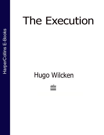 Книга The Execution (Hugo  Wilcken)