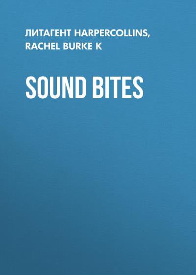 Книга Sound Bites (Rachel Burke K)