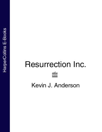 Книга Resurrection Inc. (Kevin J. Anderson)