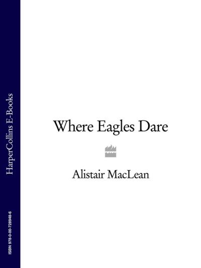 Книга Where Eagles Dare (Alistair MacLean)