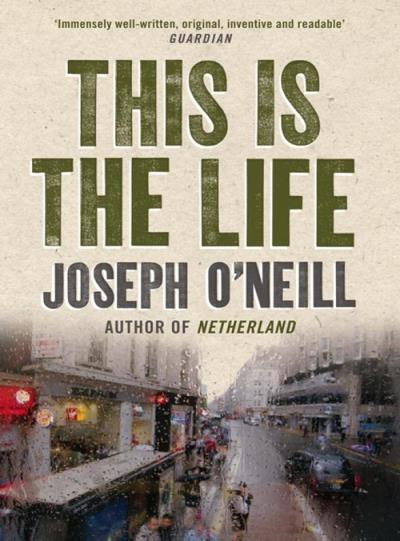 Книга This is the Life (Joseph O’Neill)