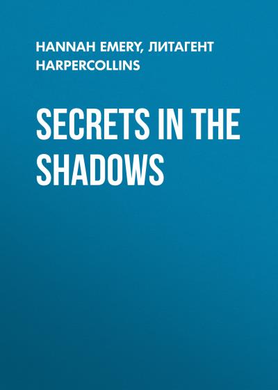 Книга Secrets in the Shadows (Hannah  Emery)