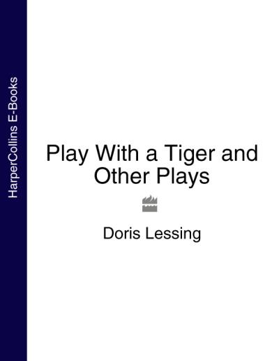 Книга Play With a Tiger and Other Plays (Doris  Lessing)