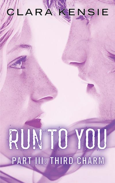 Книга Run to You Part Three: Third Charm (Clara  Kensie)