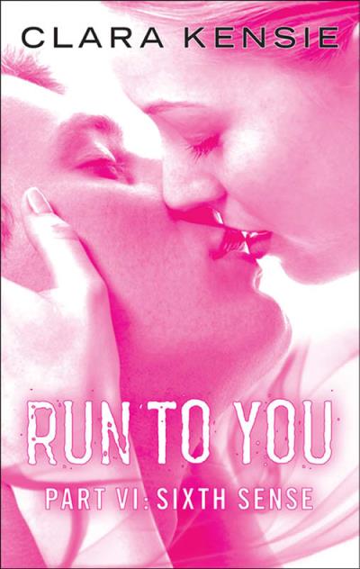 Книга Run to You Part Six: Sixth Sense (Clara  Kensie)