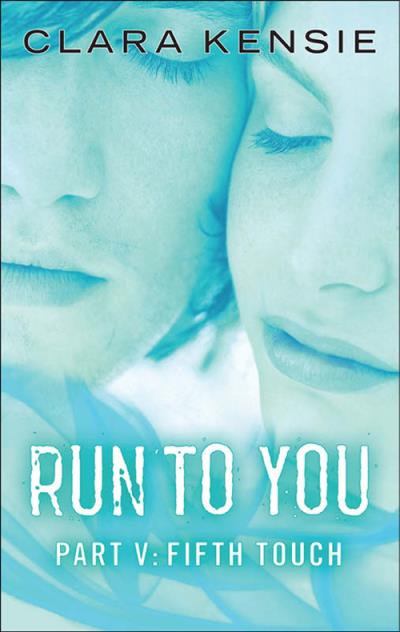 Книга Run to You Part Five: Fifth Touch (Clara  Kensie)