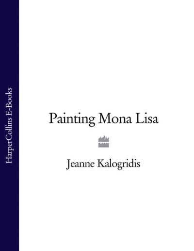 Книга Painting Mona Lisa (Jeanne  Kalogridis)