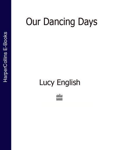 Книга Our Dancing Days (Lucy  English)