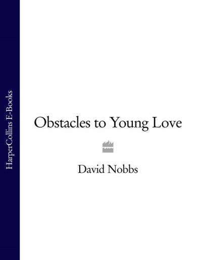 Книга Obstacles to Young Love (David  Nobbs)