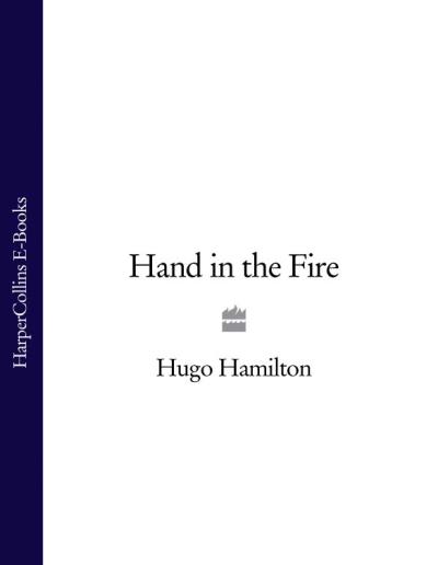 Книга Hand in the Fire (Hugo  Hamilton)