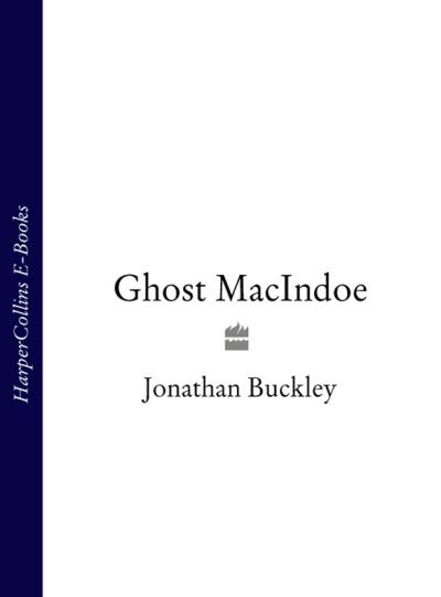 Книга Ghost MacIndoe (Jonathan  Buckley)