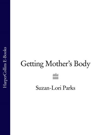 Книга Getting Mother’s Body (Suzan-Lori  Parks)