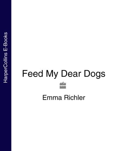 Книга Feed My Dear Dogs (Emma  Richler)