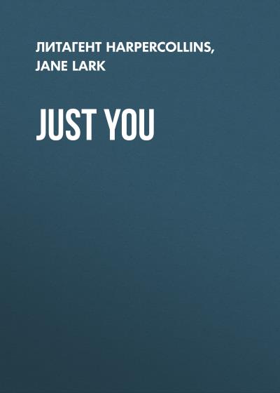 Книга Just You (Jane  Lark)