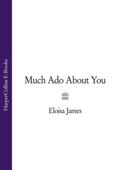 Книга Much Ado About You (Eloisa  James)