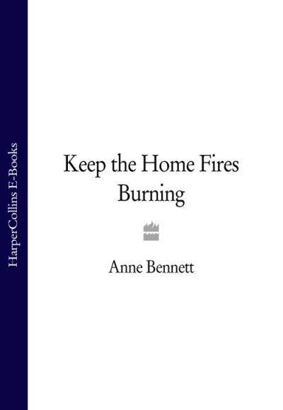 Книга Keep the Home Fires Burning (Anne  Bennett)