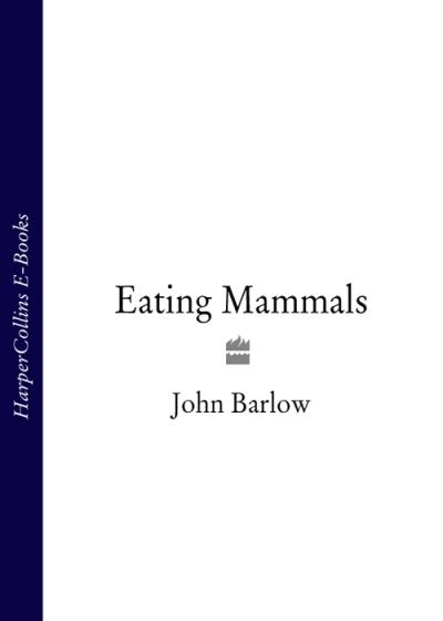 Книга Eating Mammals (John  Barlow)