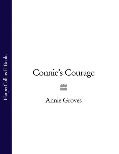 Книга Connie’s Courage (Annie Groves)