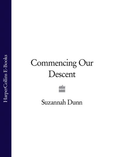 Книга Commencing Our Descent (Suzannah  Dunn)