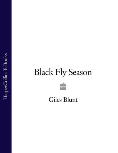 Книга Black Fly Season (Giles  Blunt)