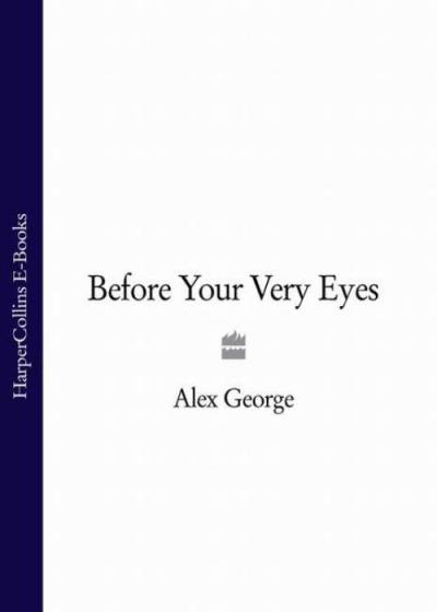 Книга Before Your Very Eyes (Alex  George)