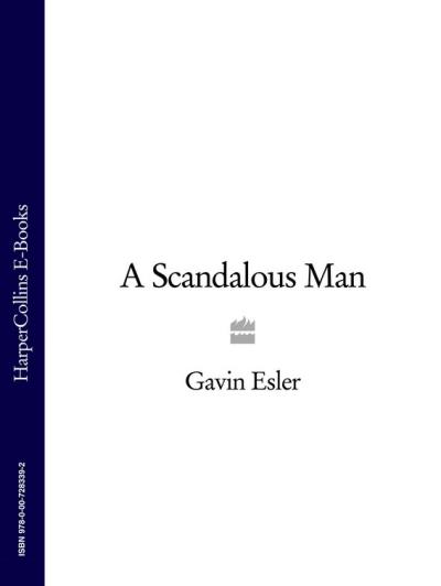 Книга A Scandalous Man (Gavin  Esler)