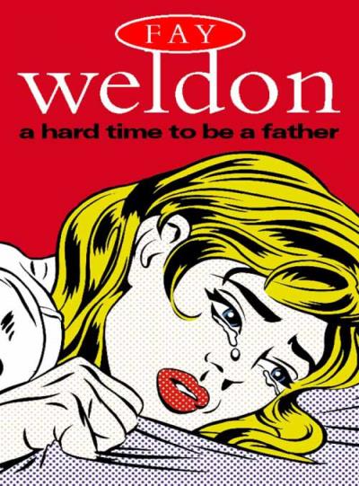 Книга A Hard Time to Be a Father (Fay  Weldon)