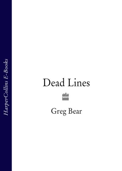 Книга Dead Lines (Greg  Bear)