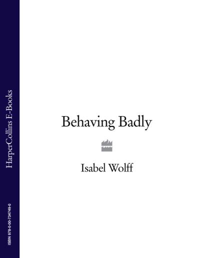 Книга Behaving Badly (Isabel  Wolff)