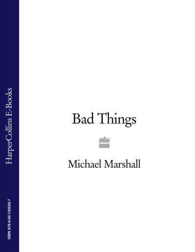 Книга Bad Things (Michael  Marshall)