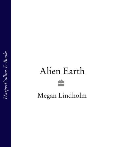 Книга Alien Earth (Megan  Lindholm)