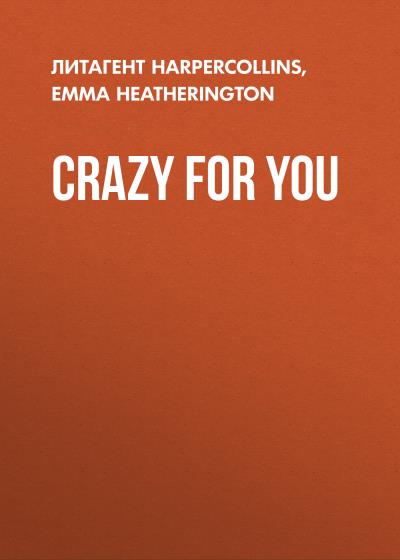 Книга Crazy For You (Emma  Heatherington)