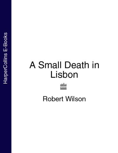 Книга A Small Death in Lisbon (Robert Thomas Wilson)