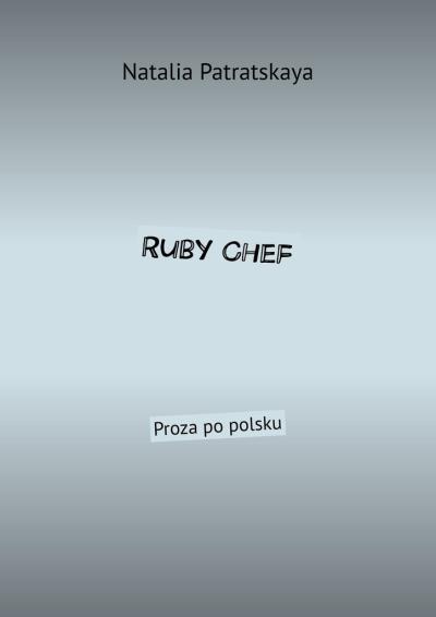 Книга Ruby Chef. Proza po polsku (Natalia Patratskaya)