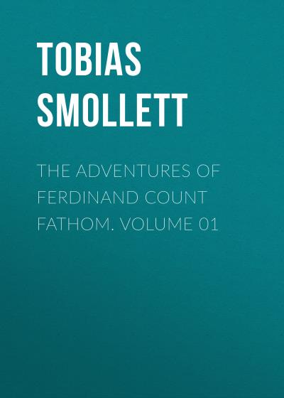 Книга The Adventures of Ferdinand Count Fathom. Volume 01 (Tobias Smollett)