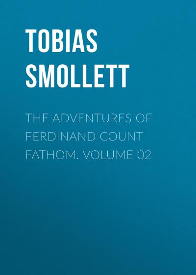 Книга The Adventures of Ferdinand Count Fathom. Volume 02 (Tobias Smollett)