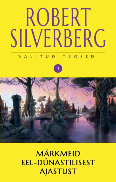 Книга Valitud teosed 3. Märkmeid eel-dünastilisest ajastust (Robert Silverberg)