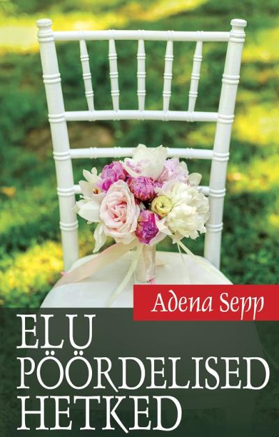 Книга Elu pöördelised hetked (Adena Sepp)