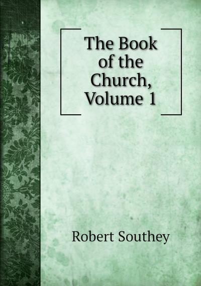 Книга The Book of the Church, Volume 1 (Southey Robert)