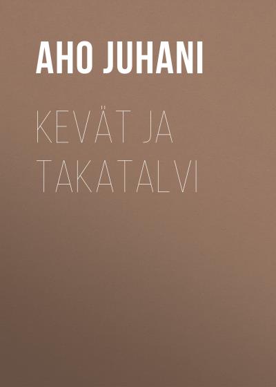 Книга Kevät ja takatalvi (Aho Juhani)