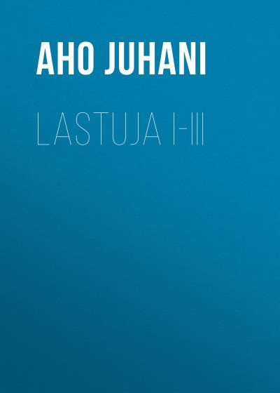 Книга Lastuja I-III (Aho Juhani)