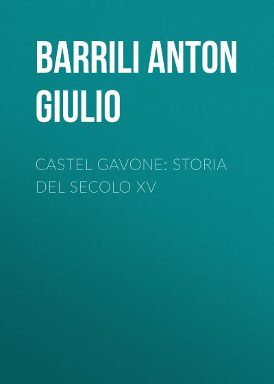 Книга Castel Gavone: Storia del secolo XV (Barrili Anton Giulio)