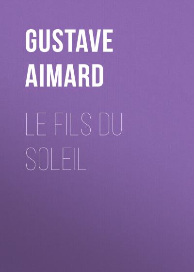 Книга Le fils du Soleil (Gustave Aimard)