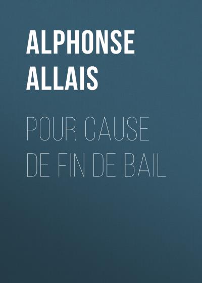 Книга Pour cause de fin de bail (Alphonse Allais)