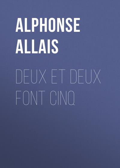 Книга Deux et deux font cinq (Alphonse Allais)