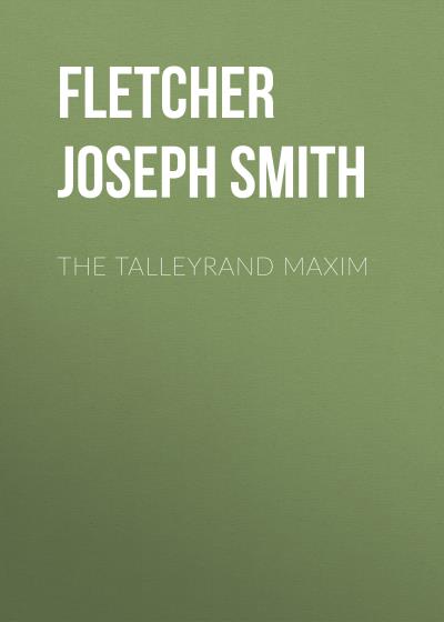 Книга The Talleyrand Maxim (Fletcher Joseph Smith)